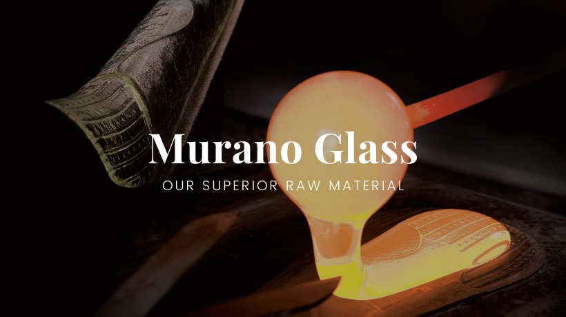 Murano Glass, our superior raw material