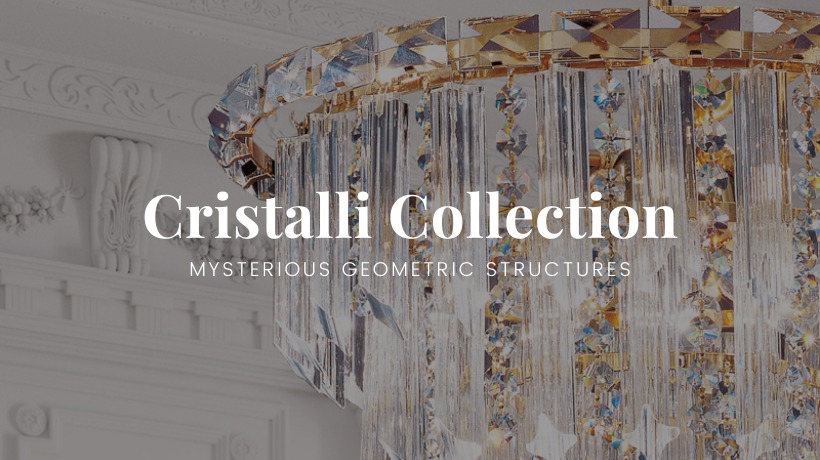 Cristalli Collection, playing with light for extremely elegant results