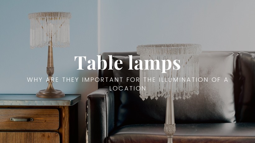 Table lamps: why are they important for the illumination of a location