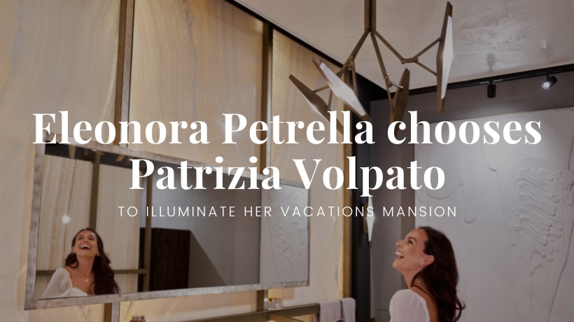 Eleonora Petrella chooses Patrizia Volpato to illuminate her vacations mansion