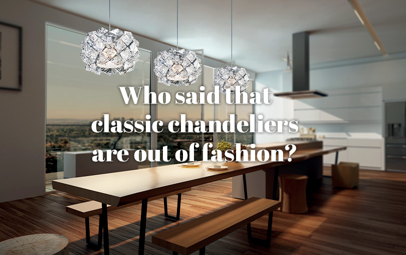 <strong>WHO SAID THAT CLASSIC CHANDELIERS ARE OUT OF FASHION?</strong>